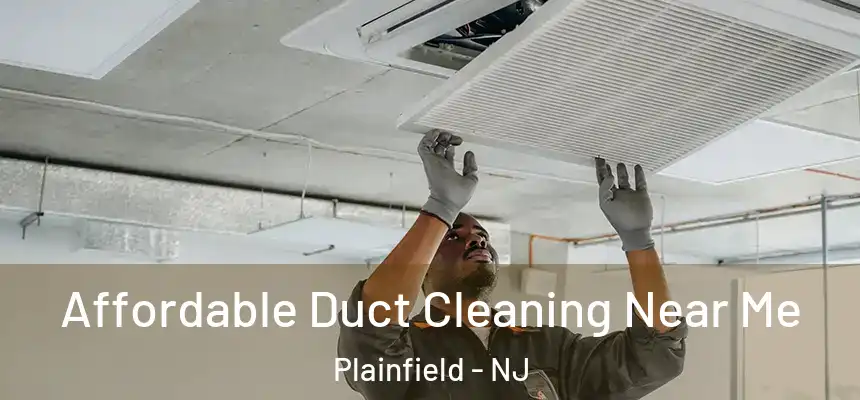 Affordable Duct Cleaning Near Me Plainfield - NJ