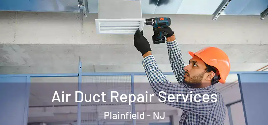 Air Duct Repair Services Plainfield - NJ