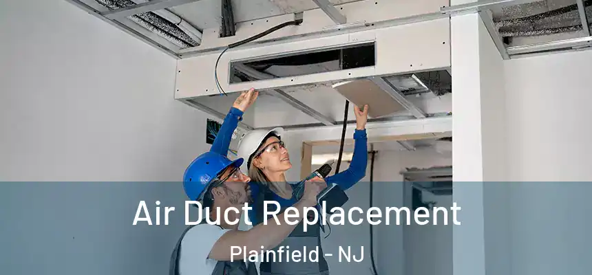  Air Duct Replacement Plainfield - NJ