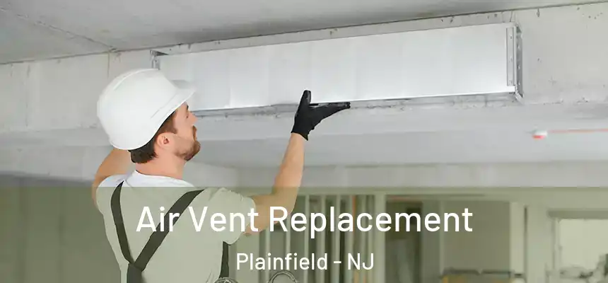  Air Vent Replacement Plainfield - NJ