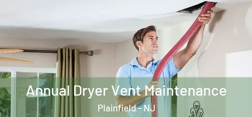  Annual Dryer Vent Maintenance Plainfield - NJ