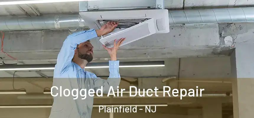 Clogged Air Duct Repair Plainfield - NJ