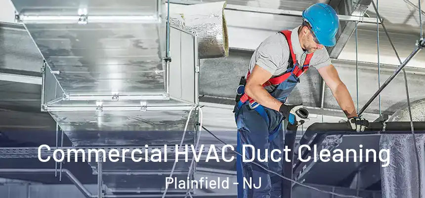 Commercial HVAC Duct Cleaning Plainfield - NJ