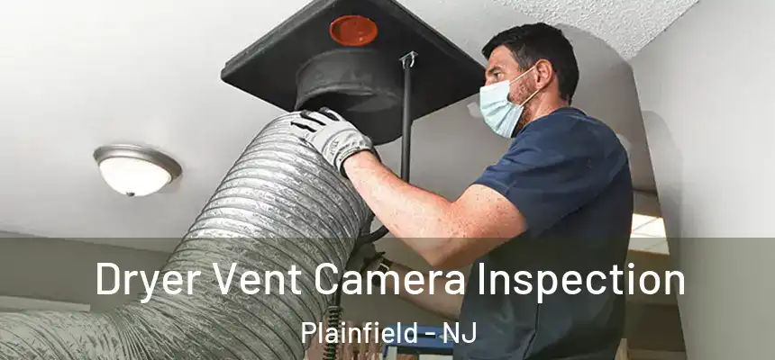  Dryer Vent Camera Inspection Plainfield - NJ