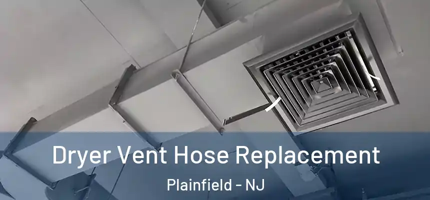  Dryer Vent Hose Replacement Plainfield - NJ