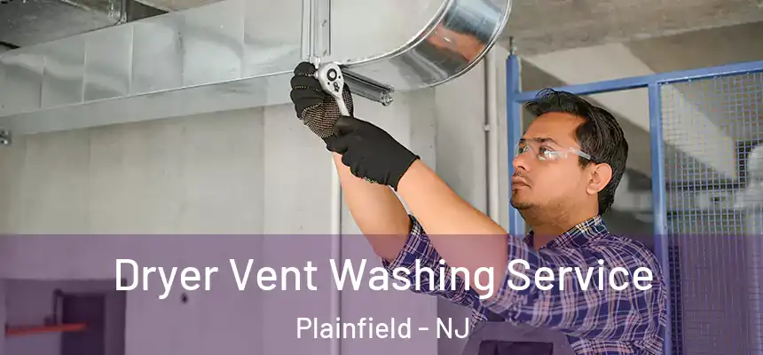 Dryer Vent Washing Service Plainfield - NJ