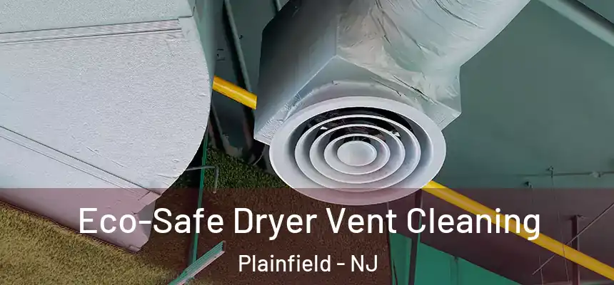  Eco-Safe Dryer Vent Cleaning Plainfield - NJ