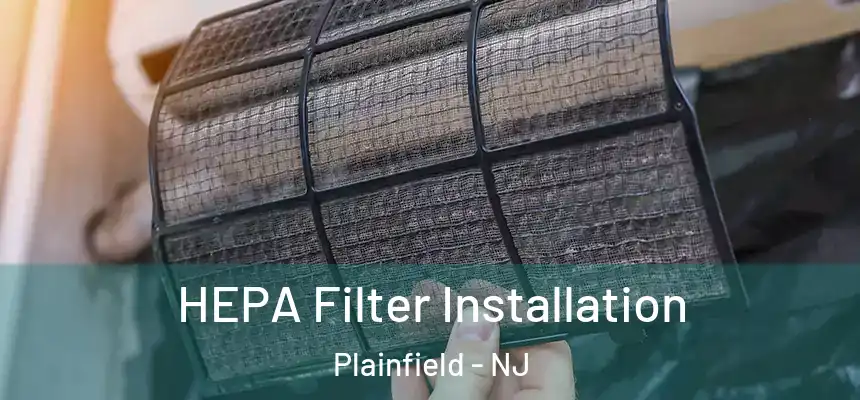  HEPA Filter Installation Plainfield - NJ