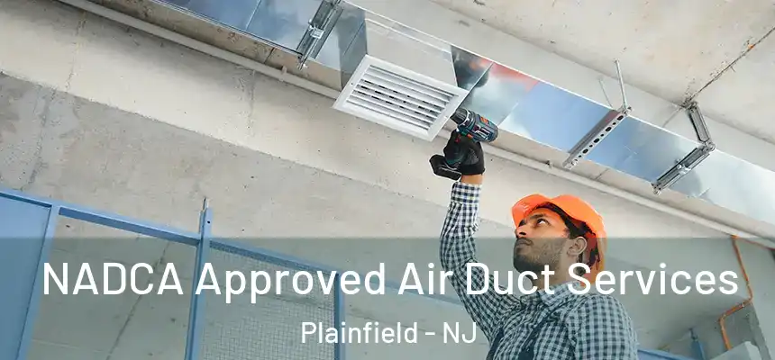  NADCA Approved Air Duct Services Plainfield - NJ