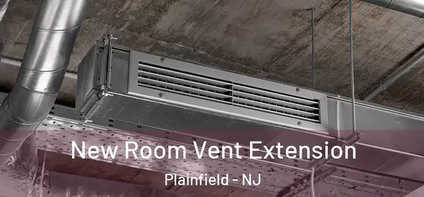 New Room Vent Extension Plainfield - NJ