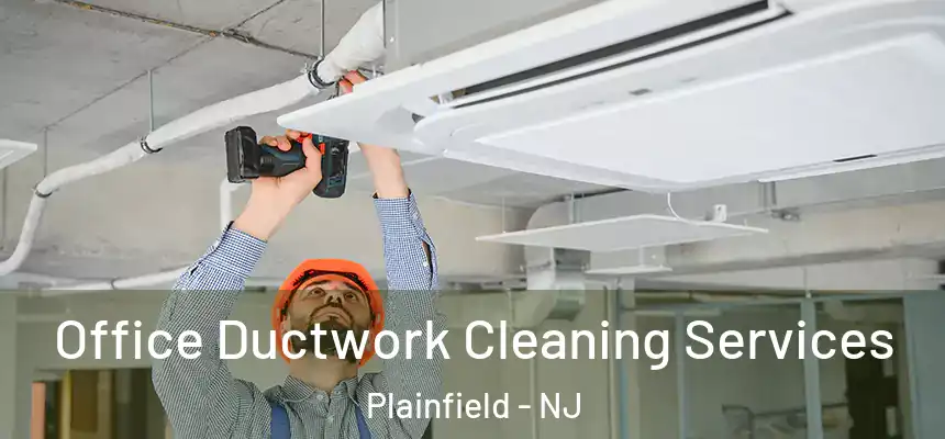  Office Ductwork Cleaning Services Plainfield - NJ