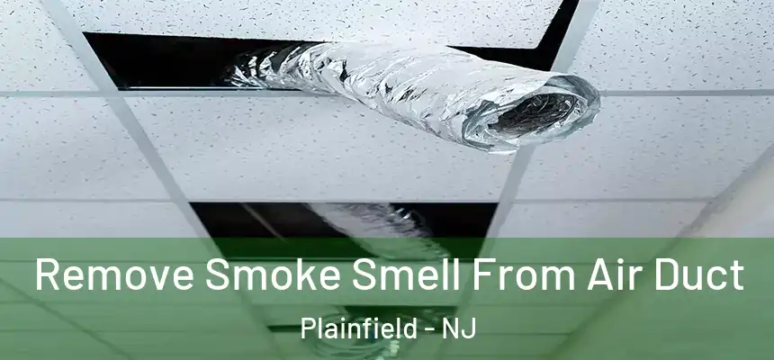 Remove Smoke Smell From Air Duct Plainfield - NJ