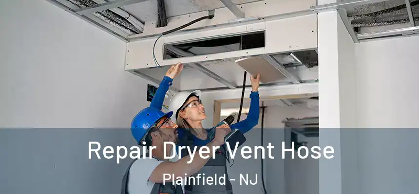 Repair Dryer Vent Hose Plainfield - NJ