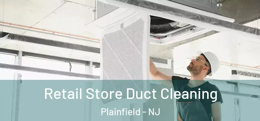 Retail Store Duct Cleaning Plainfield - NJ
