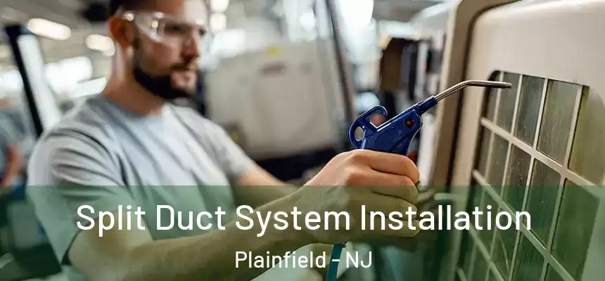  Split Duct System Installation Plainfield - NJ