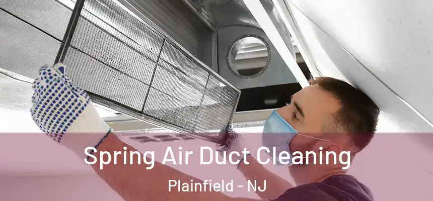 Spring Air Duct Cleaning Plainfield - NJ
