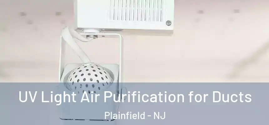 UV Light Air Purification for Ducts Plainfield - NJ