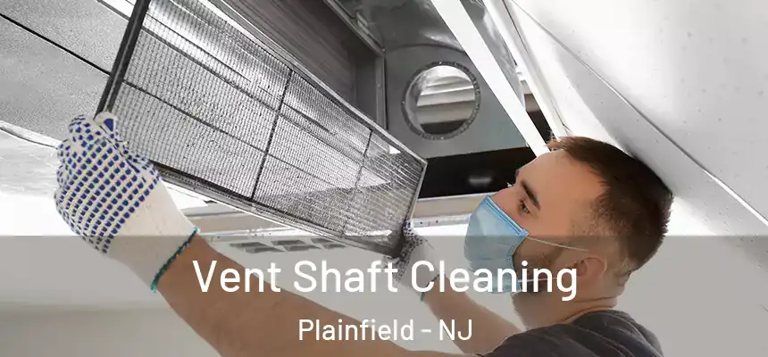  Vent Shaft Cleaning Plainfield - NJ