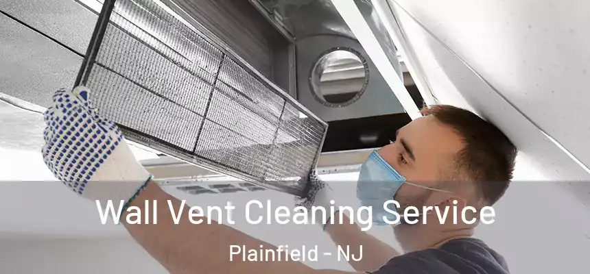  Wall Vent Cleaning Service Plainfield - NJ